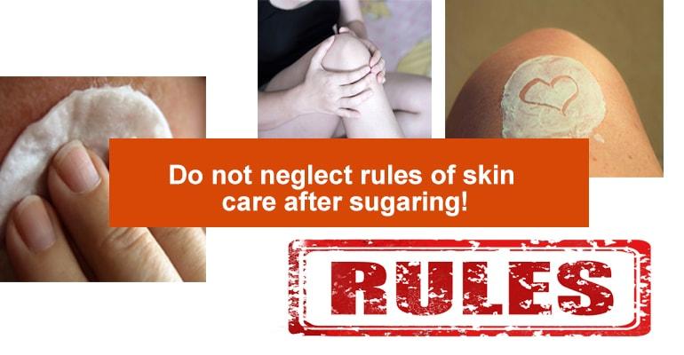 Do not neglect rules of skin care after sugaring!